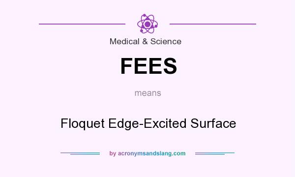 What does FEES mean? It stands for Floquet Edge-Excited Surface