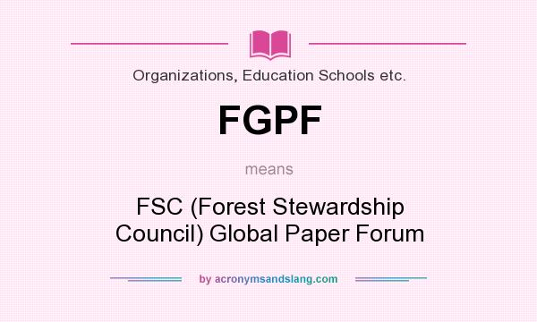What does FGPF mean? It stands for FSC (Forest Stewardship Council) Global Paper Forum