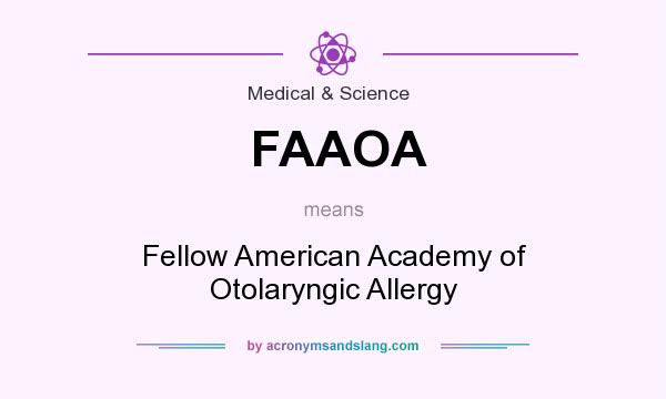 What does FAAOA mean? It stands for Fellow American Academy of Otolaryngic Allergy