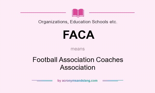 What does FACA mean? It stands for Football Association Coaches Association