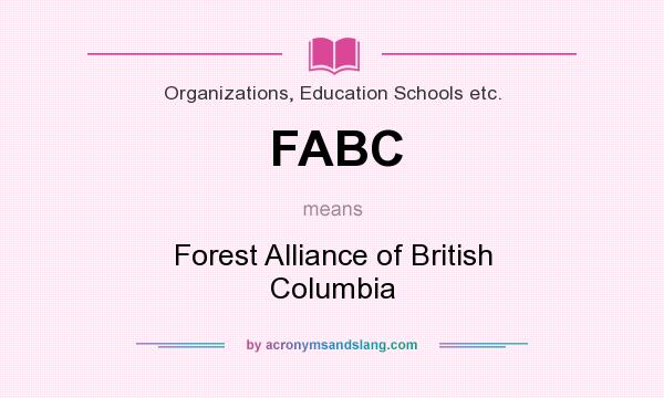 What does FABC mean? It stands for Forest Alliance of British Columbia