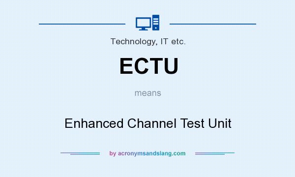 What does ECTU mean? It stands for Enhanced Channel Test Unit