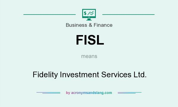 What does FISL mean? It stands for Fidelity Investment Services Ltd.