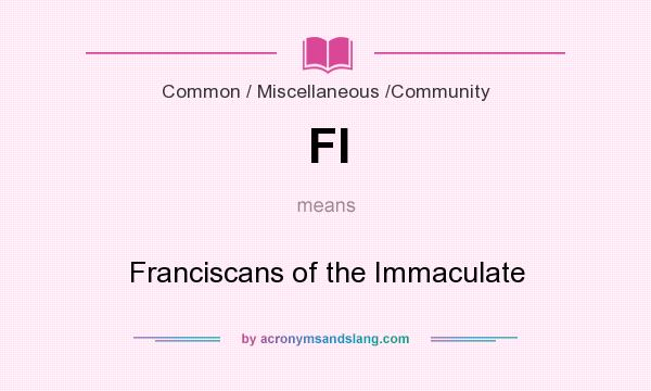 What does FI mean? It stands for Franciscans of the Immaculate