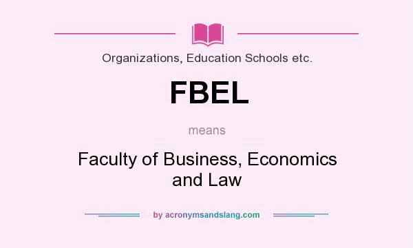What does FBEL mean? It stands for Faculty of Business, Economics and Law