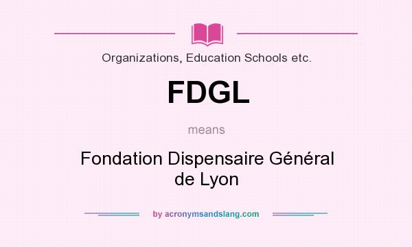 What does FDGL mean? It stands for Fondation Dispensaire Général de Lyon