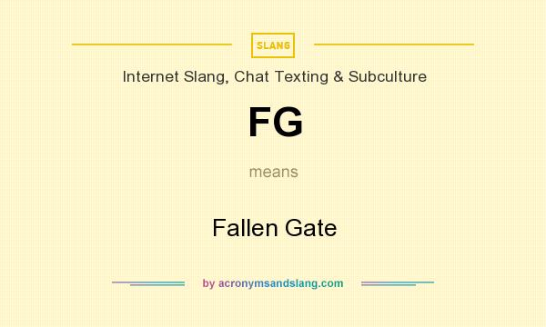 What does FG mean? It stands for Fallen Gate