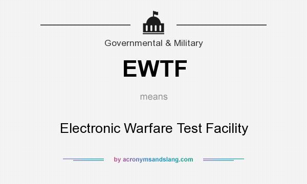 What does EWTF mean? It stands for Electronic Warfare Test Facility