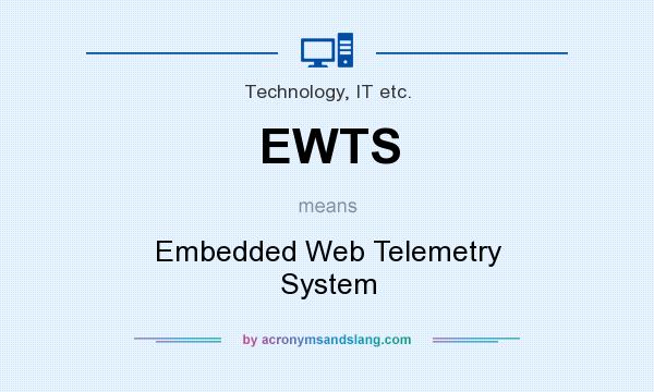 What does EWTS mean? It stands for Embedded Web Telemetry System