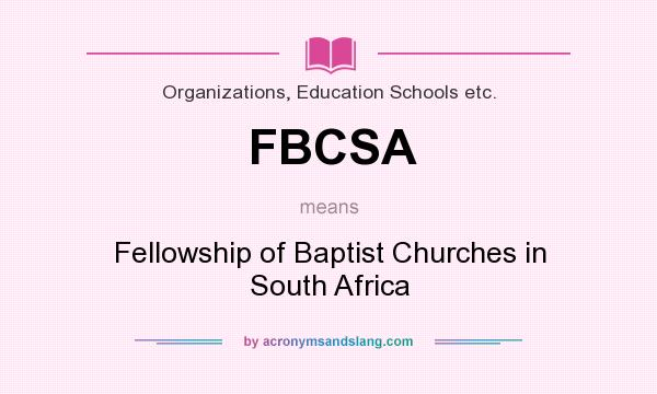 What does FBCSA mean? It stands for Fellowship of Baptist Churches in South Africa