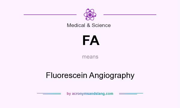 What does FA mean? It stands for Fluorescein Angiography