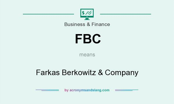 What does FBC mean? It stands for Farkas Berkowitz & Company
