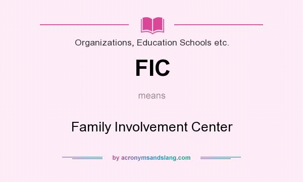What does FIC mean? It stands for Family Involvement Center
