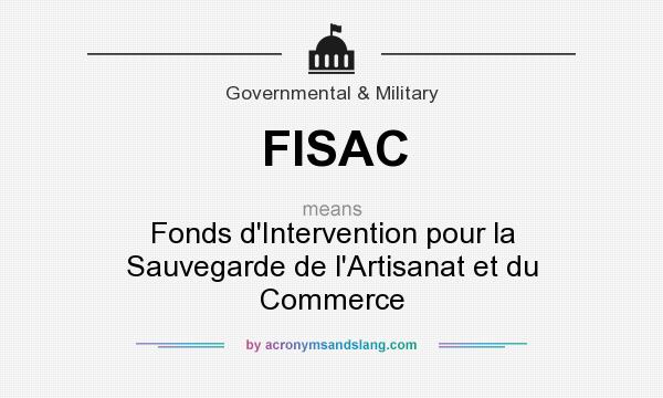 What does FISAC mean? It stands for Fonds d`Intervention pour la Sauvegarde de l`Artisanat et du Commerce
