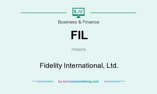 What does FIL mean? It stands for Fidelity International, Ltd.