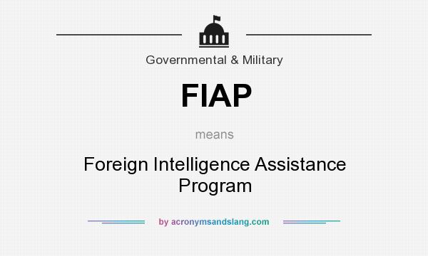What does FIAP mean? It stands for Foreign Intelligence Assistance Program