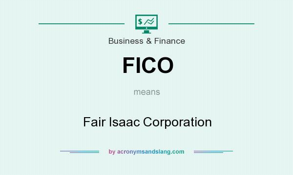 What does FICO mean? It stands for Fair Isaac Corporation