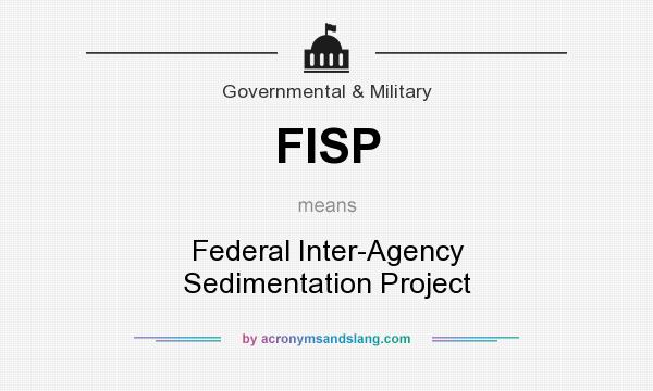 What does FISP mean? It stands for Federal Inter-Agency Sedimentation Project