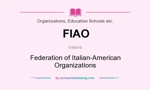 What does FIAO mean? It stands for Federation of Italian-American Organizations