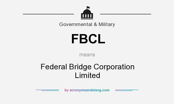 What does FBCL mean? It stands for Federal Bridge Corporation Limited