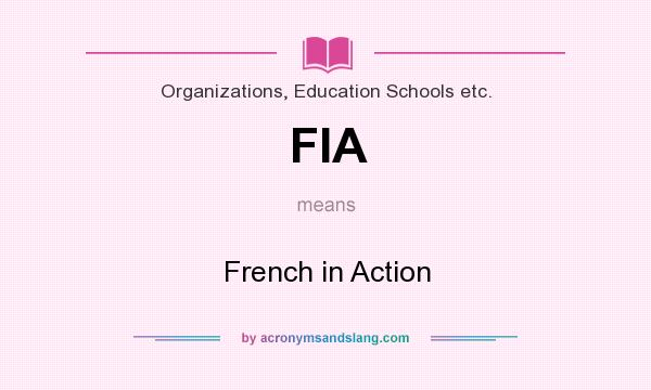 What does FIA mean? It stands for French in Action