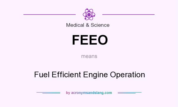 What does FEEO mean? It stands for Fuel Efficient Engine Operation