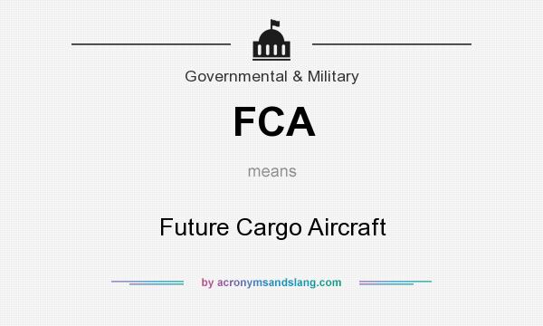 What does FCA mean? It stands for Future Cargo Aircraft