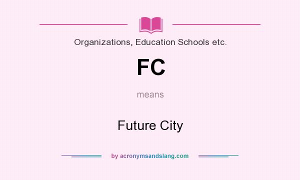 What does FC mean? It stands for Future City