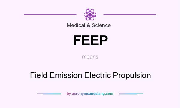 What does FEEP mean? It stands for Field Emission Electric Propulsion