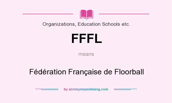 What does FFFL mean? It stands for Fédération Française de Floorball