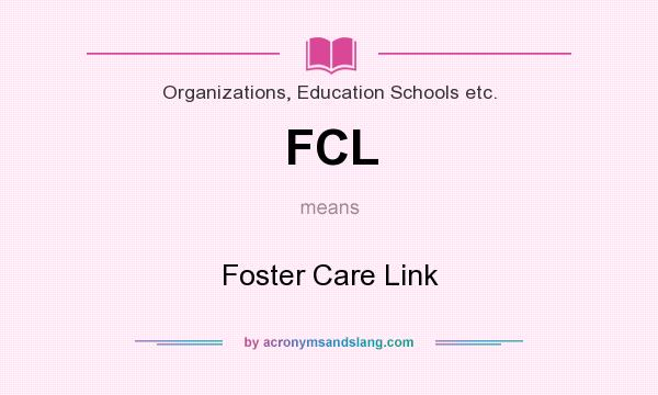 What does FCL mean? It stands for Foster Care Link