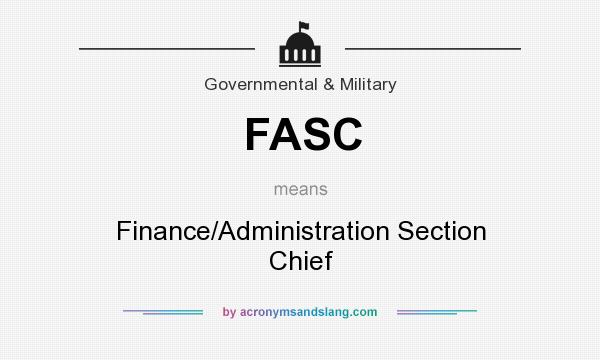 What does FASC mean? It stands for Finance/Administration Section Chief