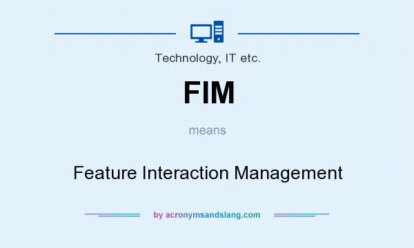 What does FIM mean? It stands for Feature Interaction Management