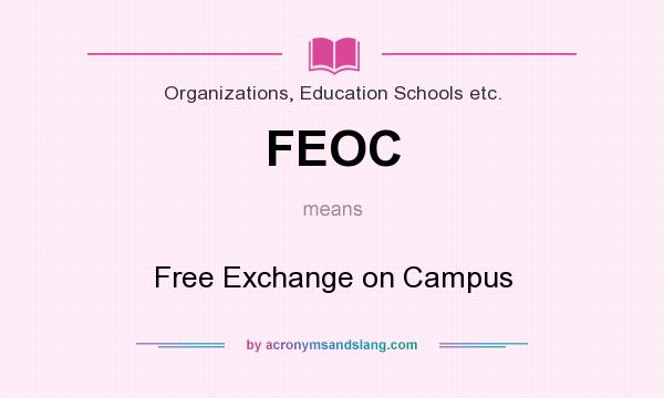 What does FEOC mean? It stands for Free Exchange on Campus