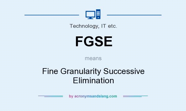 What does FGSE mean? It stands for Fine Granularity Successive Elimination