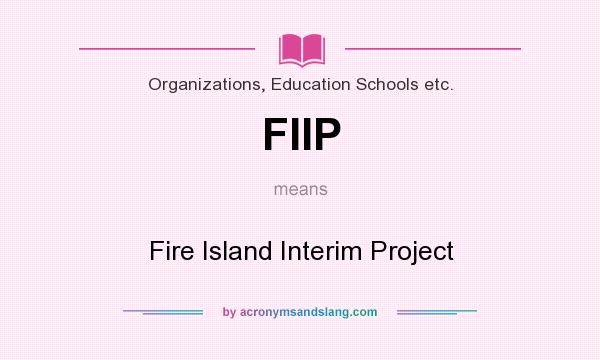 What does FIIP mean? It stands for Fire Island Interim Project