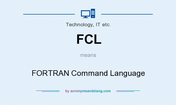What does FCL mean? It stands for FORTRAN Command Language