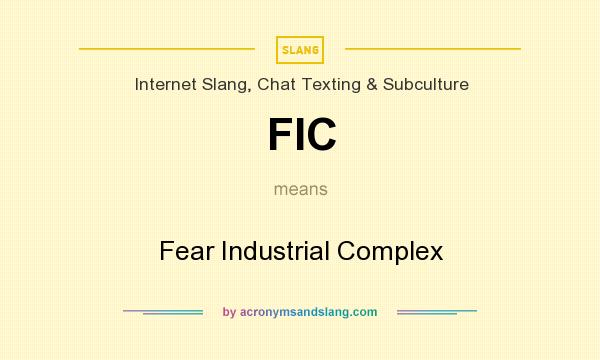 What does FIC mean? It stands for Fear Industrial Complex