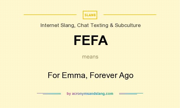 What does FEFA mean? It stands for For Emma, Forever Ago