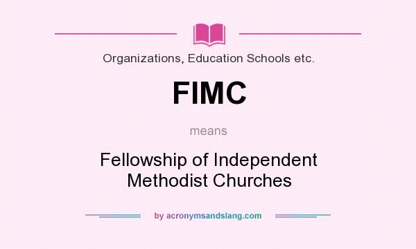 What does FIMC mean? It stands for Fellowship of Independent Methodist Churches