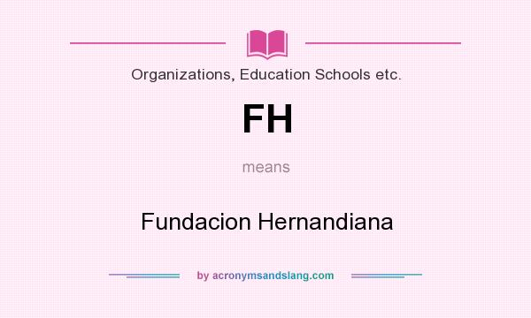 What does FH mean? It stands for Fundacion Hernandiana