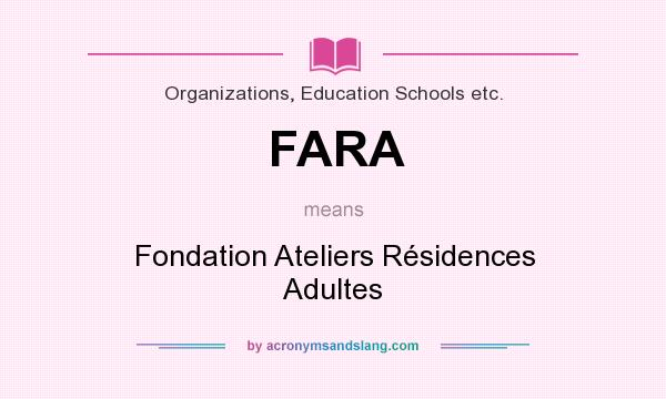 What does FARA mean? It stands for Fondation Ateliers Résidences Adultes