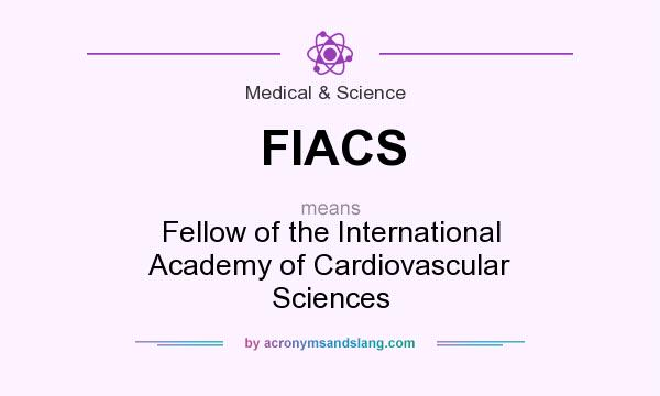 What does FIACS mean? It stands for Fellow of the International Academy of Cardiovascular Sciences