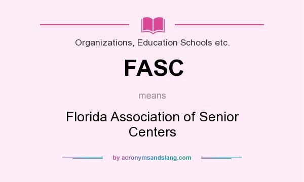 What does FASC mean? It stands for Florida Association of Senior Centers