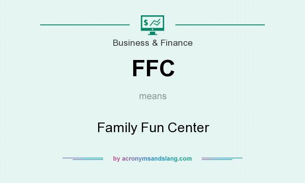 What does FFC mean? It stands for Family Fun Center