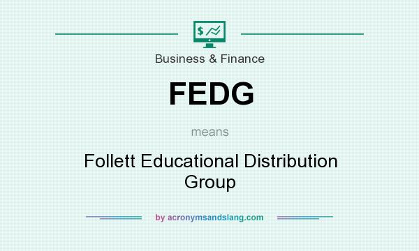 What does FEDG mean? It stands for Follett Educational Distribution Group