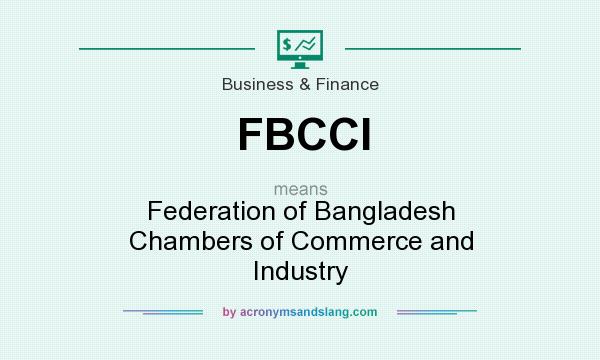 What does FBCCI mean? It stands for Federation of Bangladesh Chambers of Commerce and Industry