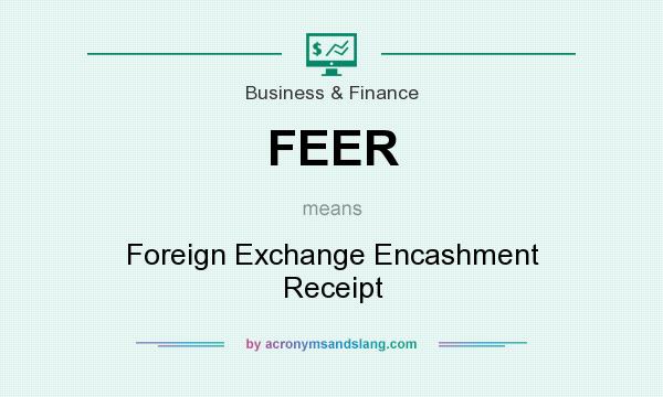 What does FEER mean? It stands for Foreign Exchange Encashment Receipt