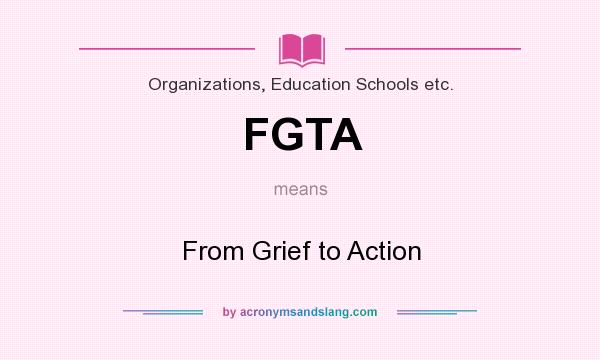 What does FGTA mean? It stands for From Grief to Action