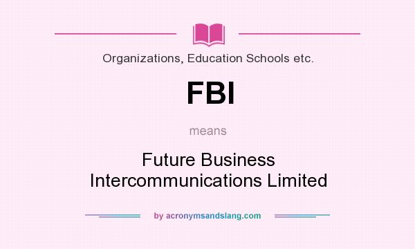 What does FBI mean? It stands for Future Business Intercommunications Limited